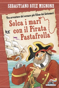 Solca i mari con il pirata Pastafrolla! Stampatello minuscolo - Librerie.coop