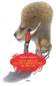 Vita breve di un domatore di belve - Librerie.coop