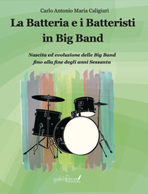 La batteria e i batteristi in big band. Nascita ed evoluzione delle big band fino alla fine degli anni Sessanta - Librerie.coop La batteria e i batteristi in big band. Nascita ed evoluzione delle big band fino alla fine degli anni Sessanta - Librerie.coop