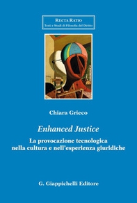 «Enhanced justice». La provocazione tecnologica nella cultura e nell'esperienza giuridiche - Librerie.coop