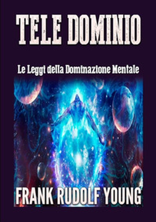 Tele dominio. Le leggi della dominazione mentale - Librerie.coop Tele dominio. Le leggi della dominazione mentale - Librerie.coop