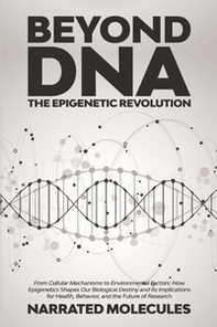 Beyond DNA. The epigenetic revolution - Librerie.coop