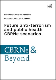 Future anti-terrorism and public health CBRNe scenarios. A comprehensive guide of central nervous system-active substances and precursors, their impact on the Chemical Weapon convention inspection regime and international security - Librerie.coop