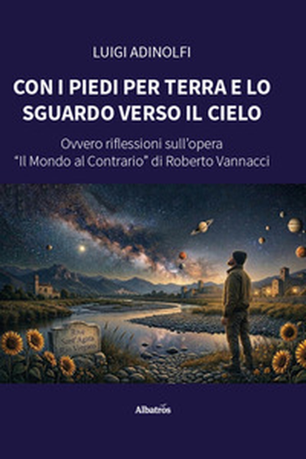 Con i piedi per terra e lo sguardo verso il cielo. Ovvero riflessioni sull'opera «Il mondo al contrario» di Roberto Vannacci - Librerie.coop