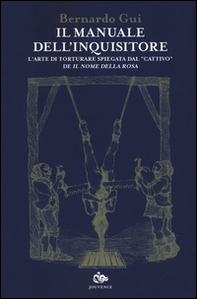 Il manuale dell'inquisitore. L'arte di torturare spiegata dal «cattivo» de «Il nome della rosa» - Librerie.coop