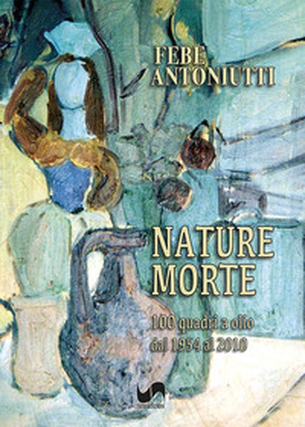 Nature morte. 100 quadri a olio dal 1954 al 2010 - Librerie.coop