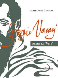 Giorgio Vasari. Oltre le «Vite» - Librerie.coop Giorgio Vasari. Oltre le «Vite» - Librerie.coop