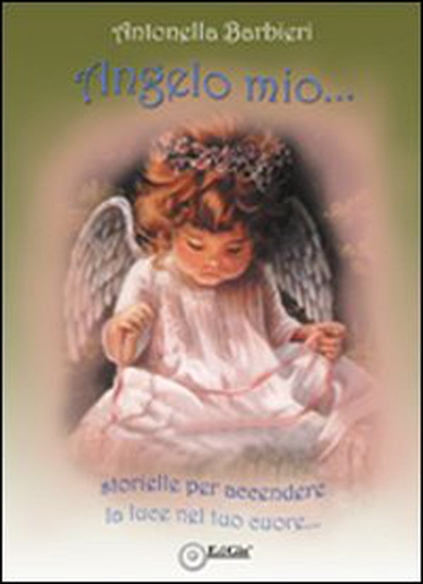Angelo mio... Storielle per accendere la luce nel tuo cuore - Librerie.coop Angelo mio... Storielle per accendere la luce nel tuo cuore - Librerie.coop