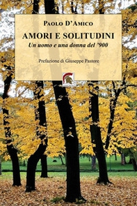Amori e solitudini. Un uomo e una donna del '900 - Librerie.coop Amori e solitudini. Un uomo e una donna del '900 - Librerie.coop