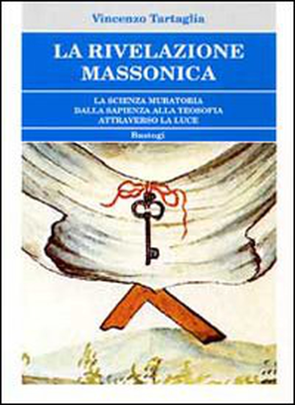 La rivelazione massonica. La scienza muratoria dalla sapienza alla teosofia attraverso la luce - Librerie.coop La rivelazione massonica. La scienza muratoria dalla sapienza alla teosofia attraverso la luce - Librerie.coop