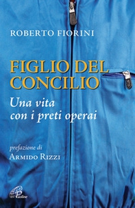 Figlio del Concilio. Una vita con i preti operai - Librerie.coop Figlio del Concilio. Una vita con i preti operai - Librerie.coop