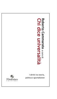 Chi dice universalità. I diritti tra teoria, politica e giurisdizione - Librerie.coop