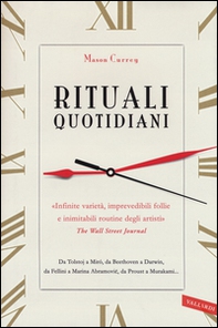 Rituali quotidiani. Da Tolstoj a Miró, da Beethoven a Darwin, da Fellini a Marina Abramovic, da Proust a Murakami... - Librerie.coop