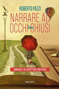 Narrare ad occhi ben chiusi. Manuale di scrittura creativa - Librerie.coop