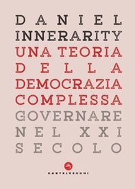 Una teoria della democrazia complessa. Governare nel XXI secolo - Librerie.coop Una teoria della democrazia complessa. Governare nel XXI secolo - Librerie.coop
