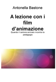 A lezione con i film d’animazione - Librerie.coop A lezione con i film d’animazione - Librerie.coop