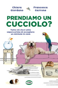 Prendiamo un cucciolo? Tutto ciò che è utile sapere prima di accogliere un animale in casa - Librerie.coop