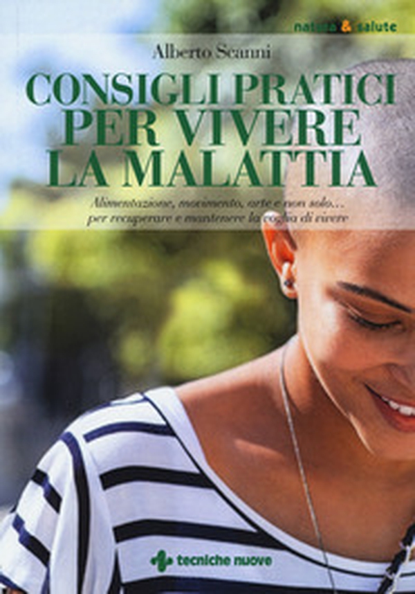 Consigli pratici per vivere la malattia. Alimentazione, movimento, arte e non solo... per recuperare e mantenere la voglia di vivere - Librerie.coop Consigli pratici per vivere la malattia. Alimentazione, movimento, arte e non solo... per recuperare e mantenere la voglia di vivere - Librerie.coop