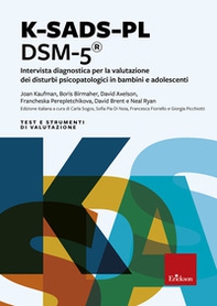 K-SADS-PL DSM-5®. Intervista diagnostica per la valutazione dei disturbi psicopatologici in bambini e adolescenti - Librerie.coop