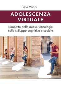 Adolescenza virtuale. L'impatto delle nuove tecnologie sullo sviluppo cognitivo e sociale - Librerie.coop