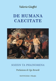 De humana caecitate. Sozein ta phainomena - Librerie.coop