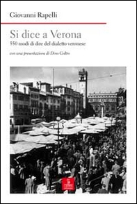 Si dice a Verona. 550 modi di dire del dialetto veronese - Librerie.coop