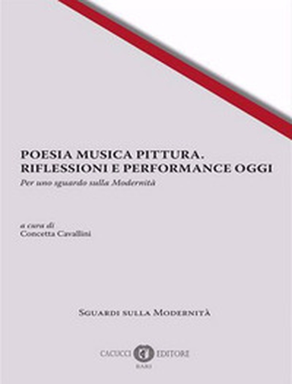 Poesia musica pittura. Riflessioni e performance oggi. Per uno sguardo sulla modernità. Ediz. italiana, inglese e francese - Librerie.coop Poesia musica pittura. Riflessioni e performance oggi. Per uno sguardo sulla modernità. Ediz. italiana, inglese e francese - Librerie.coop