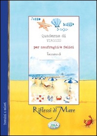 Quaderno di viaggio per naufraghi/felici. Riflessi di mare - Librerie.coop Quaderno di viaggio per naufraghi/felici. Riflessi di mare - Librerie.coop