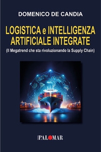 Logistica e intelligenza artificiale integrata. (Il Megatrend che sta rivoluzionando la Supply Chain) - Librerie.coop