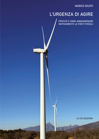 L'urgenza di agire. Perché e come abbandonare rapidamente le fonti fossili - Librerie.coop