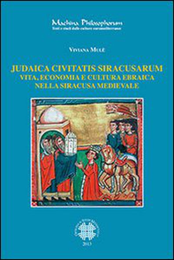 Judaica civitatis siracusarum. Vita, economia e cultura ebraica nella Siracusa medievale - Librerie.coop Judaica civitatis siracusarum. Vita, economia e cultura ebraica nella Siracusa medievale - Librerie.coop