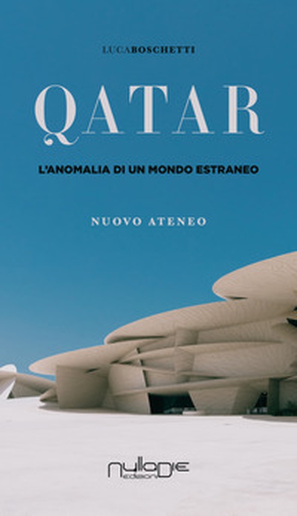 Qatar. L'anomalia di un mondo estraneo - Librerie.coop Qatar. L'anomalia di un mondo estraneo - Librerie.coop