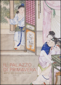 Il Palazzo di primavera. Arte ed eros in Cina - Librerie.coop