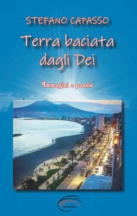 Terra baciata dagli Dei. Immagini e poesie - Librerie.coop