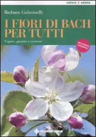 I fiori di Bach per tutti. Capire, guarire e crescere - Librerie.coop