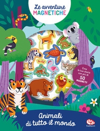 Animali di tutto il mondo. Avventure magnetiche - Librerie.coop