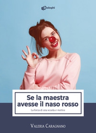 Se la maestra avesse il naso rosso. La forza di una scuola «e-motiva» - Librerie.coop