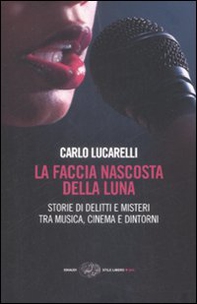 La faccia nascosta della luna. Storie di delitti e misteri tra musica, cinema e dintorni - Librerie.coop