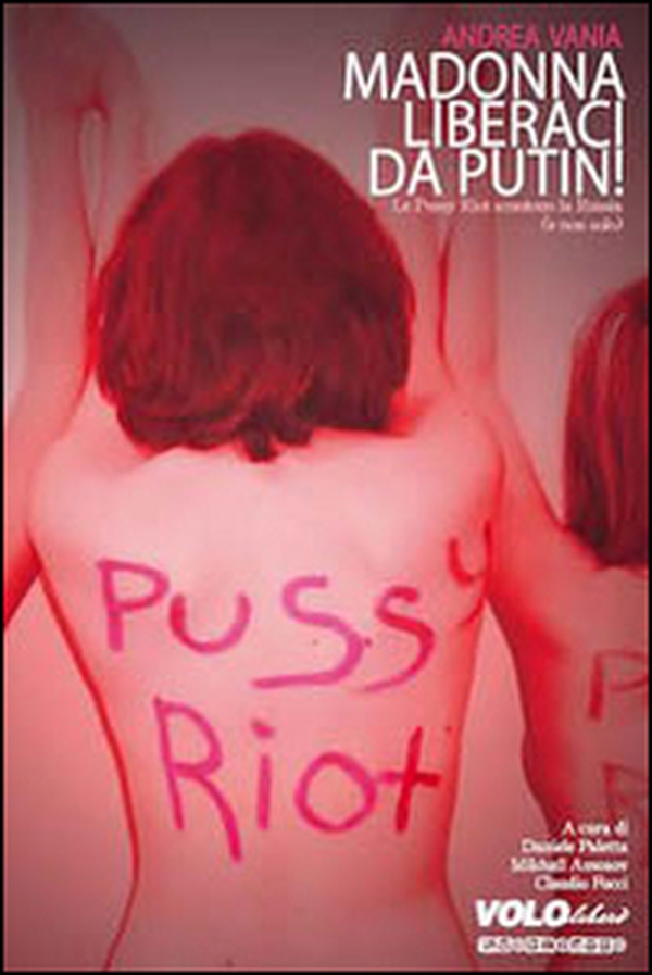 Madonna liberaci da Putin! Le Pussy Riot scuotono la Russia (e non solo) - Librerie.coop Madonna liberaci da Putin! Le Pussy Riot scuotono la Russia (e non solo) - Librerie.coop