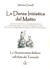 Danza iniziatica del matto. Lo sciamanesimo italiano nell'arte dei tarocchi - Librerie.coop