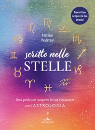 Scritto nelle stelle. Guida per trovare il lavoro della vita con l'astrologia - Librerie.coop