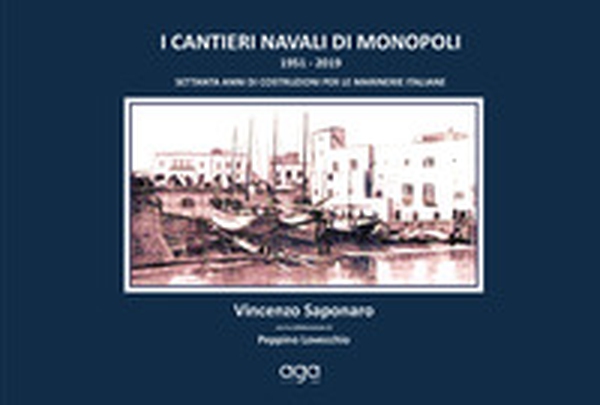 I cantieri navali di Monopoli. 1951-2019 settanta anni di costruzioni per le marinerie italiane - Librerie.coop I cantieri navali di Monopoli. 1951-2019 settanta anni di costruzioni per le marinerie italiane - Librerie.coop
