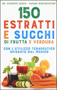 150 estratti e succhi di frutta e verdura - Librerie.coop 150 estratti e succhi di frutta e verdura - Librerie.coop