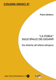 «La forza» sulle spalle dei giganti. Da Atlante all'atleta olimpico - Librerie.coop