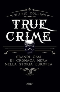 True crime. Grandi casi di cronaca nera nella storia europea - Librerie.coop