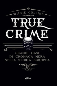 True crime. Grandi casi di cronaca nera nella storia europea - Librerie.coop True crime. Grandi casi di cronaca nera nella storia europea - Librerie.coop