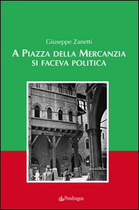 A piazza della mercanzia si faceva politica - Librerie.coop
