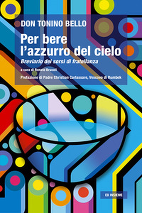 Per bere l'azzurro del cielo. Breviario dei sorsi di fratellanza - Librerie.coop Per bere l'azzurro del cielo. Breviario dei sorsi di fratellanza - Librerie.coop