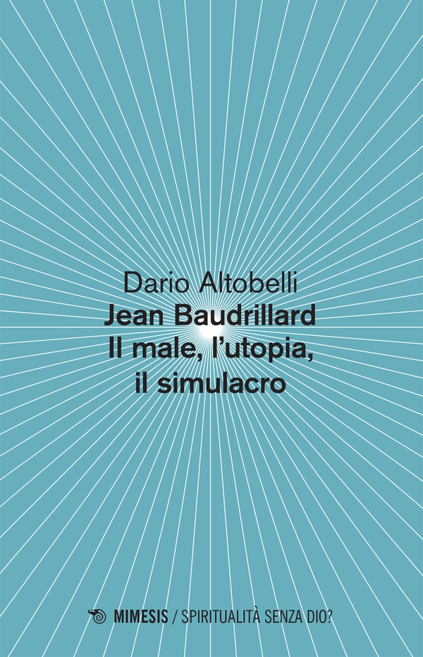 Jean Baudrillard Il male, l’utopia, il simulacro - Librerie.coop Jean Baudrillard Il male, l’utopia, il simulacro - Librerie.coop