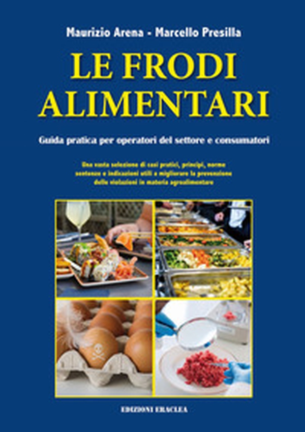 Le frodi alimentari. Guida pratica per operatori del settore e consumatori - Librerie.coop Le frodi alimentari. Guida pratica per operatori del settore e consumatori - Librerie.coop